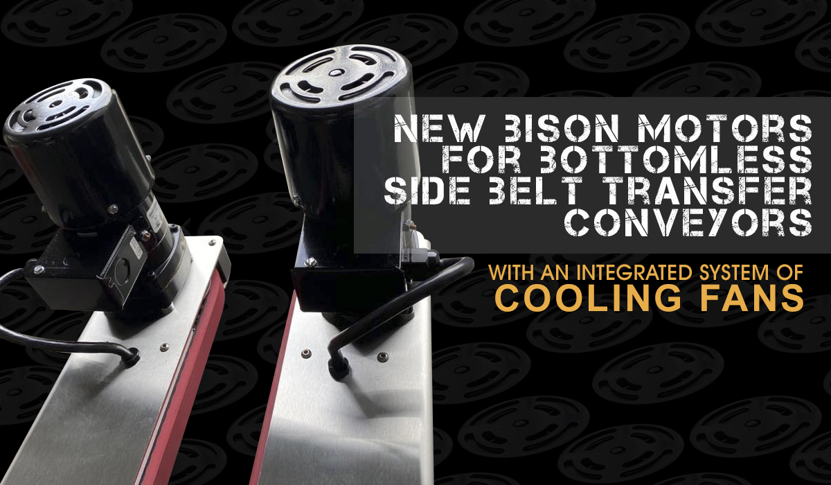 Introducing NEW BISON MOTORS for Bottomless Conveyors